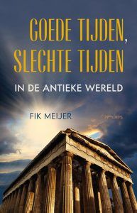 Fik Meijer Goede tijden slechte tijden in de antieke wereld